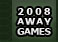 2008 Away Games 2008 Away Games
